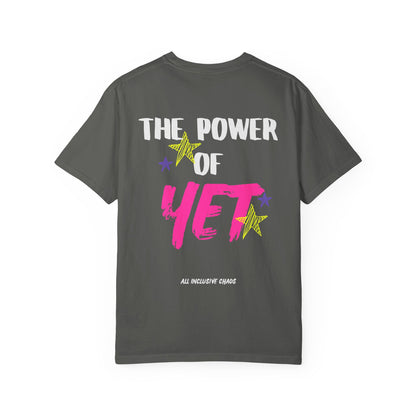 The Power of Yet T-Shirt | All Inclusive Chaos™ Graphic Tee